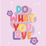 Good Vibes Do what you Love